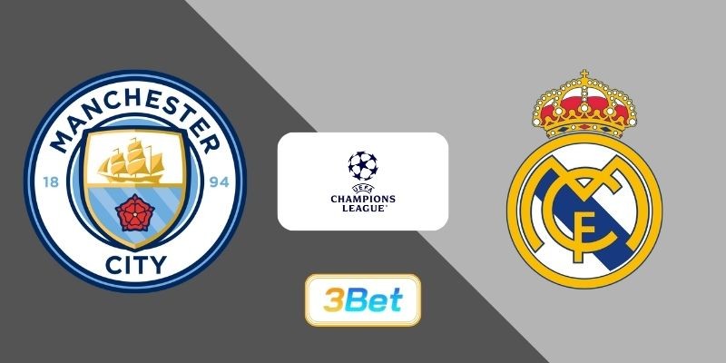 3BET Soi kèo Man City vs Real Madrid 03h00 ngày 18/03/2026 - Champions League