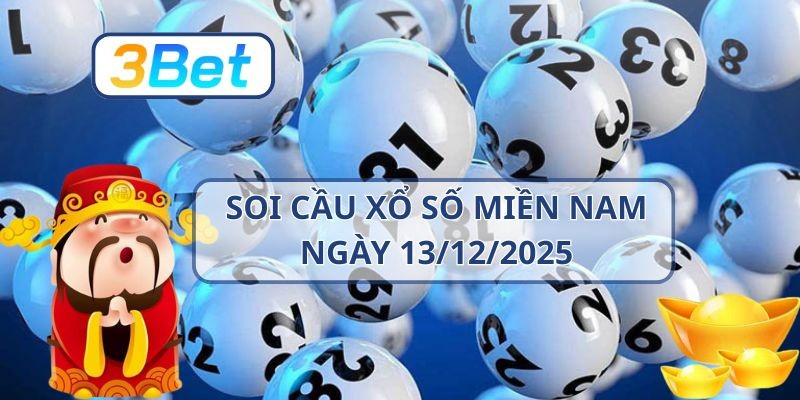 3BET Soi cầu XSMN ngày 13/12/2025 - Chốt lô đẹp cùng 3BET