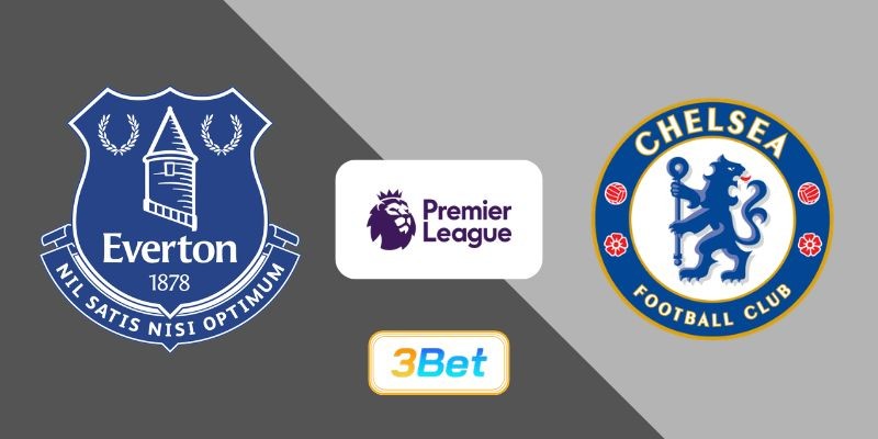 3BET Soi kèo Everton vs Chelsea 00h30 ngày 23/03/2026 - Premier League