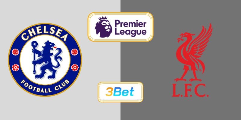 3BET Soi kèo Chelsea vs Liverpool 23h30 ngày 04/10/2025 - Premier League
